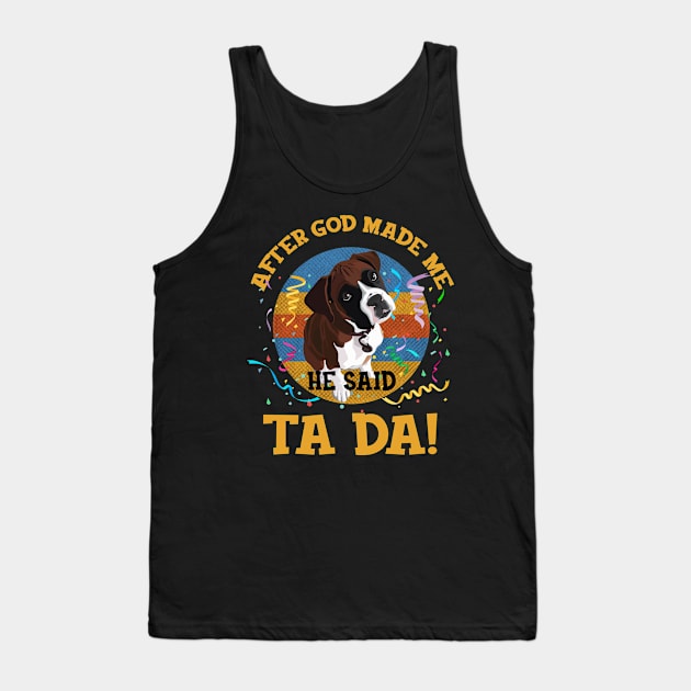 After God Made Me He Said Tada Boxer Funny Tank Top by AxelRoldns